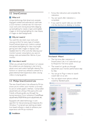 Page 1210
3. Image Optimization
 Follow the instruction and complete the 
installation.
 You can launch after installation is 
completed.
 If you want to launch later, you can either 
click the shor tcut on desktop or toolbar.
First launch -Wizard
 The first time after installation of 
Smar tControl Lite, it will automatically go 
to Wizard for first time launch.
 The wizard will guide you through 
adjustment your monitor performance step 
by step.
 You can go to Plug-in menu to launch 
wizard later...