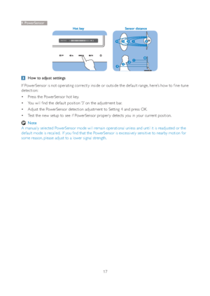 Page 1917
4. P o w e rSensor
Power Sensor            3
  How to adjust settings
If PowerSensor is not operating correctly inside or outside the default range, here’s how to f ine-tune 
detection: 
 Press the PowerSensor hot key. 
 You will find the default position ‘3’ on the adjustment bar.
 Adjust the PowerSensor detection adjustment to Setting 4 and press OK.
 Test the new setup to see if PowerSensor properly detects you in your current position.
 Note
A manually selected PowerSensor mode will remain...