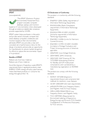 Page 2523
7. Regulatory Infomation
EPEAT
(www.epeat.net)
“The EPEAT (Electronic Product 
Environmental Assessment Tool) 
program evaluates computer 
desktops, laptops, and monitors 
based on 51 environmental criteria developed 
through an extensive stakeholder consensus 
process suppor ted by US EPA.
EPEAT system helps purchasers in the public 
and private sectors evaluate, compare and 
select desktop computers, notebooks and 
monitors based on their environmental 
attributes. EPEAT also provides a clear and...