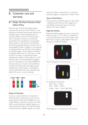 Page 3028
8. Customer care and warranty
black pixel. Other combinations of lit and dark 
sub pixels appear as single pixels of other colors.
Types of Pixel Defects 
Pixel and sub pixel defects appear on the screen 
in different ways. There are two categories of 
pixel defects and several types of sub pixel 
defects within each categor y. 
Bright Dot Defects
Bright dot defects appear as pixels or sub pixels 
that are always lit or 'on'. That is, a bright dot is 
a sub-pixel that stands out on the screen...