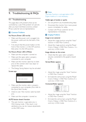 Page 3533
9. Troubleshooting & FAQs
9.  Troubleshooting & FAQs
9.1 Troubleshooting
This page deals with problems that can be 
corrected by a user. If the problem still persists 
after you have tried these solutions, contact 
Philips customer ser vice representative.
 Common Problems
No Picture (Power LED not lit)
 Make sure the power cord is plugged into 
the power outlet and into the back of the 
monitor. 
 First, ensure that the power button on the 
front of the monitor is in the OFF position, 
then press...