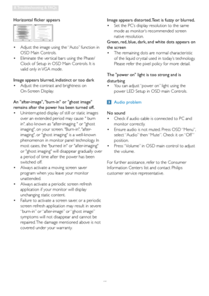 Page 4341
8. Troubleshooting & FAQs
Horizontal flicker appears
  Adjust the image using the “Auto” function in    •
OSD Main Controls. 
  Eliminate the ver tical bars using the Phase/   •
Clock of Setup in OSD Main Controls. It is 
valid only in VGA mode.
Image appears blurred, indistinct or too dark
  Adjust the contrast and brightness on     •
On-Screen Display.
An after-image, burn-in or ghost image 
remains after the power has been turned off.
  Uninterrupted display of still or static images    •
over an...