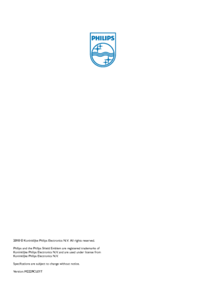 Page 502010 © Koninklijke Philips Electronics N.V.  All rights reserved.
Philips and the Philips Shield Emblem are registered trademarks of Koninklijke Philips Electronics N.V. and are used under license from Koninklijke Philips Electronics N.V.
Specifcations are subject to change without notice.
Version: M2229CLE1T
 