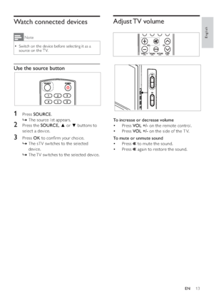 Page 1513 EN
English
Watch connected devices
Note
‡Switch on the device before selecting it as a 
source on the T V.
Use the source button
1Press SOURCE.
ÈThe source list appears.
2Press the 6285&(|or~buttons to 
select a device.
3Press OKWRFRQ