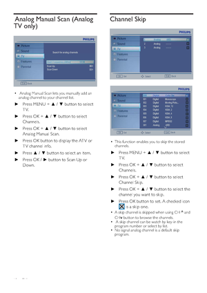 Page 2018EN
Channel Skip
‡This function enables you to skip the stored 
channels.
}3UHVV0(18|~EXWWRQWRVHOHFW
TV.
}3UHVV2.|~EXWWRQWRVHOHFW
Channels.
}3UHVV2.|~EXWWRQWRVHOHFW
Channel Skip.
}3UHVV2.|~EXWWRQWRVHOHFWWKH
channel you want to skip.
}Press OK button to set. A checked icon 
 is a skip one.
‡A skip channel is skipped when using CH ^ and 
CH
v but ton to browse the channels.‡ A skip channel can be watch by key-in the 
program number or select by...