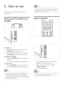 Page 1412EN
Note
‡If you cannot locate your remote control and 
want to switch on the T V from standby, press 
CH +/- at the side of the T V.
Switch channels
‡Press CH ^/v on the remote control or 
CH +/- on the side of the T V.
‡Enter a channel number using the 
Numeric buttons.
‡Use the channel grid.
Note
‡When you use a favourite list, you can only 
select those channels in the list.
5. Start to use
This section helps you perform basic TV 
operations.
Switch your TV on/off or to 
standby
To switch on
‡If...