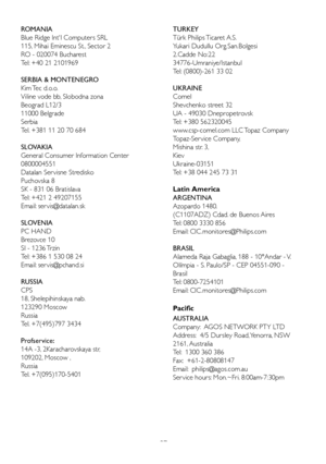 Page 3937
ROMANIA
Blue	Ridge	Int'l	Computers	SRL
115,	Mihai	Eminescu	St., 	Sector	2
RO	-	020074	Bucharest
Tel:	+40	21	2101969
SERBIA	&	MONTENEGRO
Kim	 Tec	d.o.o.
Viline	vode	bb, 	Slobodna	zona	
Beograd	L12/3
11000	Belgrade
Serbia	
Tel.	+381	11	20	70	684
SLOVAKIA
General	Consumer	Information	Center	
0800004551
Datalan	Ser visne	Stredisko
Puchovska	8
SK	-	831	06	Bratislava	
Tel:	+421	2	49207155
Email: 	ser vis@datalan.sk
SLOVENIA
PC	HAND	
Brezovce	10	
SI	-	1236	 Trzin	
Tel:	+386	1	530	08	24
Email: 	ser...