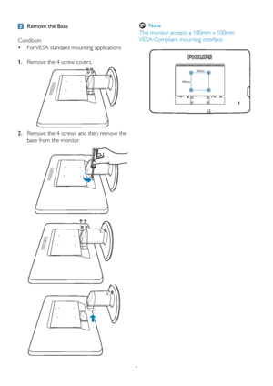 Page 119
  Remove the Base
Condition: For VESA standard mounting applications
• 
Remove the 4 screw covers.
1. 
Remove the 4 screws and then remove the 
2. 
base from the monitor.
100mm
100mm
  Note
This monitor accepts a 100mm x 100mm 
VESA-Compliant mounting interface.  
 