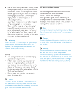 Page 42
IMPORTANT: Always activate a moving screen 
• 
saver program when you leave your monitor 
unattended. Always activate a periodic screen 
refresh application if your monitor will display 
unchanging static content. Uninterrupted 
display of still or static images over an 
extended period may 
cause “burn in”, also known as “after-imaging” 
or “ghost imaging”,  on your screen.  Burn-in, after-imaging, or ghost imaging 
• 
is a well-known phenomenon in monitor 
panel technology. In most cases, the “burned...