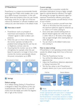 Page 2725Custom settings
If you prefer to be in a position outside the 
perimeters listed above, choose a higher strength 
signal for optimal detection efficiency: The higher 
the setting, the stronger the detection signal. For 
maximum PowerSensor efficiency and proper 
detection, please position yourself directly in front 
of your monitor. 
•  
If you choose to position yourself more than 
100 cm or 40 inches from the monitor use 
the maximum detection signal for distances up 
to 120cm or 47 inches. (setting...
