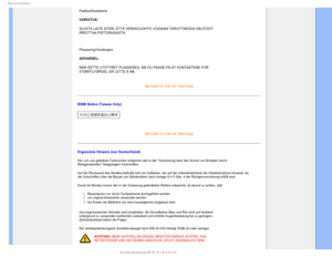 Page 183FHVMBUPSZ*OGPSNBUJPO
Paikka/Ilmankierto 
VAROITUS: 
SIJOITA LAITE SITEN, ETTÄ VERKKOJOHTO VOIDAAN TARVITTAESSA HELPOSTI 
IRROTTAA PISTORASIASTA. 

Plassering/Ventilasjon 
ADVARSEL: 
NÅR DETTE UTSTYRET PLASSERES, MÅ DU PASSE PÅ AT KONTAKTENE FOR \
STØMTILFØRSEL ER LETTE Å NÅ. 
RETURN TO TOP OF THE PAGE
BSMI Notice (Taiwan Only)

RETURN TO TOP OF THE PAGE
Ergonomie Hinweis (nur Deutschland)
Der von uns gelieferte Farbmonitor entspricht den in der Verordnung ü\
ber den Schutz vor Schäden durch...