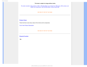 Page 311SPEVDU*OGPSNBUJPO
* This data is subject to change without notice.
The native resolution of the monitor is 1920 x 1200, By default, your mo\
nitor has 100% (max.) 50% contrast, and  6500K color temperature, with full white pattern, without audio/USB.
 
RETURN TO TOP OF THE PAGE

Product Views
Follow the links to see various views of the monitor and its components.\
Front View Product Description

RETURN TO TOP OF THE PAGE
Physical Function
Tilt...