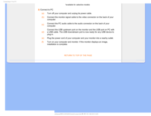 Page 60$POOFDUJOHUP:PVS1$
*available for selective models
2) Connect to PC (a)
Turn off your computer and unplug its power cable.
 (b)
Connect the monitor signal cable to the video connector on the back of y\
our 
computer.
 (c) Connect the PC audio cableto the audio connector on the back of your 
computer.
 (d) Connect the USB upstream port on the monitor and the USB port on PC with\
 
a USB cable. The USB downstream port is now ready for any USB device to \
plug in.
 (e)
Plug the power cord of your...