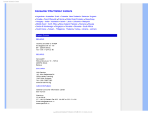 Page 80$POTVNFS*OGPSNBUJPO$FOUFST

    



 
 
 
 
 
Consumer Information Centers
 Argentina  Australia Brasil  Canada  New Zealand  Belarus Bulgaria  
 Croatia Czech Republic Estonia United Arab Emirates  Hong Kong  
 Hungary  India  Indonesia  Israel  Latvia  Lithuania  Malaysia  
 Middle East + North Africa  New Zealand Pakistan  Romania  Russia  
 Serbia & Montenegro  Singapore  Slovakia  Slovenia  South Africa  
 South Korea  Taiwan  Philippines • Thailand  Turkey  Ukraine...
