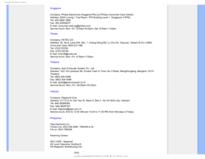 Page 86$POTVNFS*OGPSNBUJPO$FOUFST
Singapore
Company: Philips Electronics Singapore Pte Ltd (Philips Consumer Care C\
enter) 
Address: 620A Lorong 1 Toa Payoh, TP4 Building Level 1, Singapore 319762\
 
Tel: (65) 6882 3999 
Fax: (65) 62508037 
E-mail: consumer.care.sg@philips.com 
Service hours: Mon.~Fri. 9:00am~6:00pm; Sat. 9:00am~1:00pm
Taiwan
Company: FETEC.CO  
Address: 3F, No.6, Lane 205, Sec. 1, Chang Hsing Rd, Lu Chu Hs, Taoyuan,\
 Taiwan R.O.C 33800  
Consumer Care: 0800-231-099  
Tel: (03)2120336...
