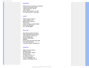 Page 101$POTVNFS*OGPSNBUJPO$FOUFST
INDONESIA
Philips Group of Companies in Indonesia
Consumer Information Centre
Jl.Buncit Raya Kav. 99-100
12510 Jakarta
Phone: (021)-7940040  ext: 2100
Fax : (021)-794 7511 / 794 7539
KOREA
Philips Consumer Service
Jeong An Bldg. 112-2
Banpo-dong, Seocho-Ku
Seoul, Korea
Customer Careline: 080-600-6600
Phone: (02) 709-1200
Fax : (02) 595-9688
MALAYSIA
After Market Solutions Sdn Bhd,
Philips Authorised Service Center,
Lot 6, Jalan 225, Section 51A,
46100 Petaling Jaya,
Selangor...