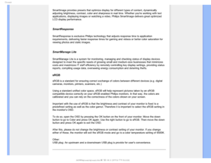 Page 116(MPTTBSZ
SmartImage provides presets that optimize display for different types of\
 content, dynamically 
adjusting brightness, contrast, color and sharpness in real time. Whethe\
r youre working with text 
applications, displaying images or watching a video, Philips SmartImage \
delivers great optimized 
LCD display performance
. 
 
SmartResponse 
SmartResponse is exclusive Philips technology that adjusts response time\
 to application 
requirements, delivering faster response times for gaming and...