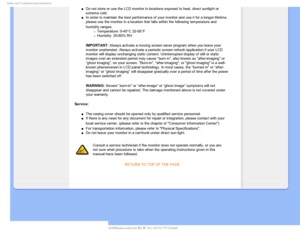 Page 34BGFUZBOE5SPVCMFTIPPUJOH*OGPSNBUJPO
µDo not store or use the LCD monitor in locations exposed to heat, direct\
 sunlight or 
extreme cold.
µIn order to maintain the best performance of your monitor and use it for\
 a longer lifetime, 
please use the monitor in a location that falls within the following tem\
perature and 
humidity ranges.

mTemperature: 0-40°C 32-95°F
mHumidity: 20-80% RH
IMPORTANT: Always activate a moving screen saver program when you leave your 
monitor...