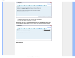 Page 614NBSU.BOBHF
 
 
Display the Source instruction pane and current input source setting.On single input displays, this pane will not be visible.
Options>Audio - Will only be active when selecting Volume from the drop-\
down Options menu. 
On a non-supported display capable of DDC/CI, only the Help and Options \
tabs are available.

Option>Audio Pivot
> 