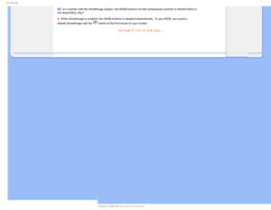 Page 664NBSU.BOBHF
Q7. In a monitor with the Smartlmage feature, the sRGB scheme of color temp\
erature function in SmartControl is 
not responding, why? 
 
A. When Smartlmage is enabled, the sRGB scheme is disabled automatically. \
To use sRGB, you need to 
disable Smartlmage with the 
 button at the front bezel of your monitor.RETURN TO TOP OF THE PAGE
 
 
    
> 
