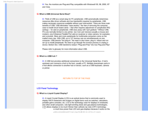 Page 82T	SFRVFOUMZTLFE2VFTUJPOT

A: Yes, the monitors are Plug-and-Play compatible with Windows® 95, 98,\
 2000, XP 
and Vista.

Q: What is USB (Universal Serial Bus)?
A: Think of USB as a smart plug for PC peripherals. USB automatically dete\
rmines 
resources (like driver software and bus bandwidth) required by periphe\
rals. USB 
makes necessary resources available without user intervention. There are\
 three main 
benefits of USB. USB eliminates case anxiety, the fear of removing the\
 computer 
case...