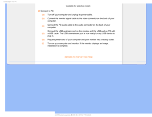 Page 72$POOFDUJOHUP:PVS1$
*available for selective models
2) Connect to PC (a)
Turn off your computer and unplug its power cable.
 (b)
Connect the monitor signal cable to the video connector on the back of y\
our 
computer.
 (c) Connect the PC audio cableto the audio connector on the back of your 
computer.
 (d) Connect the USB upstream port on the monitor and the USB port on PC with\
 
a USB cable. The USB downstream port is now ready for any USB device to \
plug in.
 (e)
Plug the power cord of your...