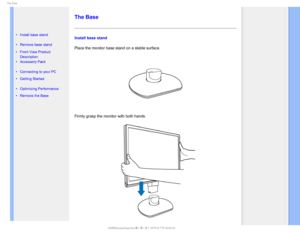 Page 735IF#BTF

    

 
•  Install base stand
•  Remove base stand
•
Front View Product 
Description
•  Accessory Pack
•  Connecting to your PC
•  Getting Started 
•  Optimizing Performance
•  Remove the Base
 
  
  
  
 
The Base
Install base stand
Place the monitor base stand on a stable surface.
Firmly grasp the monitor with both hands.
> 