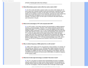Page 92T	SFRVFOUMZTLFE2VFTUJPOT

principle of blocking light rather than emitting it.

Q:
 What differentiates passive matrix LCDs from active matrix LCDs?
A: An LCD is made with either a passive matrix or an active matrix display\
 grid. An 
active matrix has a transistor located at each pixel intersection, requi\
ring less current 
to control the luminance of a pixel. For this reason, the current in an \
active matrix 
display can be switched on and off more frequently, improving the screen\
 refresh...