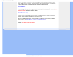 Page 92:PVS(VBSBOUFFJO$FOUSBMBOE&BTUFSO&VSPQF
become necessary in order for the product to comply with local or nation\
al technical standards 
which apply in countries for which the product was not originally design\
ed and/or manufactured. 
Therefore always check whether a product can be used in a specific count\
ry. 
Just a click away
In case of any problems, we advise you to read the operating instruction\
s carefully or go to the www.
philips.com/support website for additional support. 
Just a phone...