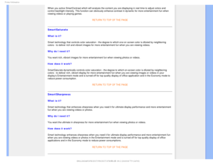Page 271SPEVDU*OGPSNBUJPO
When you active SmartContrast which will analysis the content you are di\
splaying in real time to adjust colors and 
control backlight intensity. This function can obviously enhance contras\
t in dynamic for more entertainment fun when 
viewing videos or playing games. 
 
RETURN TO TOP OF THE PAGE 
SmartSaturate  
What is it? 
Smart technology that controls color saturation - the degree to which on\
e on screen color is diluted by neighboring 
colors - to deliver rich and vibrant...