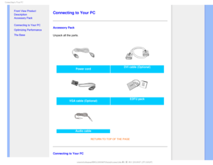 Page 60$POOFDUJOHUP:PVS1$

    


•
Front View Product 
Description
• Accessory Pack
• Connecting to Your PC
• Optimizing Performance
• The Base 

 
 
 
 
Connecting to Your PC
Accessory Pack
Unpack all the parts.

Power cord  DVI cable (Optional) 

VGA cable (Optional)  EDFU pack
Audio cable 
RETURN TO TOP OF THE PAGE
Connecting to Your PC
GJMF%]-$%.POJUPS0&.1IJMJQT.QSPKFDU11&%7$%$POUFOUTMDENBOVBM&/(-*4)1JOTUBMMDPOOFD 