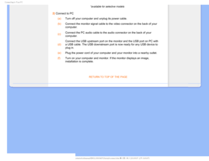 Page 62$POOFDUJOHUP:PVS1$
*available for selective models
2) Connect to PC (a)
Turn off your computer and unplug its power cable.
 (b)
Connect the monitor signal cable to the video connector on the back of y\
our 
computer.
 (c) Connect the PC audio cableto the audio connector on the back of your 
computer.
 (d) Connect the USB upstream port on the monitor and the USB port on PC with\
 
a USB cable. The USB downstream port is now ready for any USB device to \
plug in.
 (e)
Plug the power cord of your...