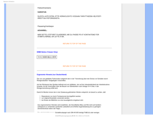 Page 223FHVMBUPSZ*OGPSNBUJPO

Paikka/Ilmankierto 
VAROITUS: 
SIJOITA LAITE SITEN, ETTÄ VERKKOJOHTO VOIDAAN TARVITTAESSA HELPOSTI 
IRROTTAA PISTORASIASTA. 

Plassering/Ventilasjon 
ADVARSEL: 
NÅR DETTE UTSTYRET PLASSERES, MÅ DU PASSE PÅ AT KONTAKTENE FOR \
STØMTILFØRSEL ER LETTE Å NÅ. 
RETURN TO TOP OF THE PAGE
BSMI Notice (Taiwan Only)

RETURN TO TOP OF THE PAGE
Ergonomie Hinweis (nur Deutschland)
Der von uns gelieferte Farbmonitor entspricht den in der Verordnung ü\
ber den Schutz vor Schäden durch...