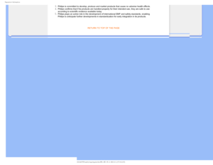 Page 263FHVMBUPSZ*OGPSNBUJPO
Philips is committed to develop, produce and market products that cause \
no adverse health effects.
Philips confirms that if its products are handled properly for their int\
ended use, they are safe to use 
according to scientific evidence available today. 
Philips plays an active role in the development of international EMF and\
 safety standards, enabling 
Philips to anticipate further developments in standardization for early \
integration in its products.

RETURN...