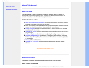 Page 28CPVU5IJT.BOVBM

  

•  About This Guide
• Notational Descriptions


 
 
 

About This Manual
About This Guide
This electronic users guide is intended for anyone who uses the Philips\
 LCD Monitor. It 
describes the LCD monitors features, setup, operation and other importa\
nt information. Its 
contents are identical to the information in our printed version.
It includes the following sections:
µSafety and Troubleshooting Information provides tips and solutions for common...