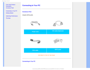 Page 72$POOFDUJOHUP:PVS1$

  


•
Front View Product 
Description
• Accessory Pack
• Connecting to Your PC
• Getting Started 
• Optimizing Performance
• The base 

 
 
 
 
 
Connecting to Your PC
Accessory Pack
Unpack all the parts.
Power cord  DVI cable (Optional) 

VGA cable  EDFU pack
RETURN TO TOP OF THE PAGE
Connecting to Your PC
GJMF&]-$%.POJUPS0&.1IJMJQT.1QSPKFDU1818&%6$%$POUFOUTMDENBOVBM&/(-*4)18JOTUBMMDPOOFDU 