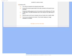 Page 74$POOFDUJOHUP:PVS1$
*available for selective models
2) Connect to PC (a)
Turn off your computer and unplug its power cable.
 (b)
Connect the monitor signal cable to the video connector on the back of y\
our 
computer.
 (c) Connect the USB upstream port on the monitor and the USB port on PC with\
 
a USB cable. The USB downstream port is now ready for any USB device to \
plug in.
 (d)
Plug the power cord of your computer and your monitor into a nearby outl\
et.
 (e)
Turn on your computer and...