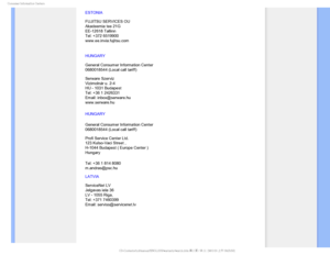 Page 93$POTVNFS*OGPSNBUJPO$FOUFST
ESTONIA 
 
FUJITSU SERVICES OU 
Akadeemia tee 21G 
EE-12618 Tallinn 
Tel: +372 6519900 
www.ee.invia.fujitsu.com 
HUNGARY


General Consumer Information Center  
0680018544 (Local call tariff) 
 
Serware Szerviz 
Vizimolnár u. 2-4 
HU - 1031 Budapest  
Tel: +36 1 2426331 
Email: inbox@serware.hu 
www.serware.hu
HUNGARY

General Consumer Information Center  
0680018544 (Local call tariff) 
 
Profi Service Center Ltd. 
123 Kulso-Vaci Street , 
H-1044 Budapest ( Europe...