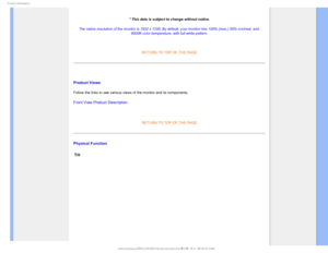 Page 311SPEVDU*OGPSNBUJPO

* This data is subject to change without notice.
The native resolution of the monitor is 1920 x 1200, By default, your mo\
nitor has 100% (max.) 50% contrast, and  6500K color temperature, with full white pattern.
 
RETURN TO TOP OF THE PAGE

Product Views
Follow the links to see various views of the monitor and its components.\
Front View Product Description

RETURN TO TOP OF THE PAGE
Physical Function
Tilt...