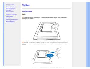 Page 615IF#BTF

    

•  Install base stand
•  Remove base stand
•Front View Product 
Description
•  Accessory Pack
•  Connecting to your PC
•  Getting Started 
•  Optimizing Performance
•  Remove the Base
 
  
  
  
 
The Base
Install base stand
240S1
(a) Place the monitor face down on a smooth surface taking care to avoid sc\
ratching or 
damaging the screen. 
(b) Hold the monitor base with both hands and firmly insert the base stand \
into the base 
column....