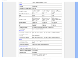 Page 281SPEVDU*OGPSNBUJPO
• Swivel-45/+45 (240S1CS/240S1CB models)
Power
• On mode< 47 W (typ.)
• On mode (ECO mode) (typical)  < 30.7 W 
Energy Consumption AC Input Voltage at 
100VAC +/-5VAC, 
50Hz +/- 3HzAC Input Voltage at 
115VAC +/-5VAC, 
60Hz +/- 3Hz AC Input Voltage at 
230VAC +/-5VAC, 50Hz 
+/ -3Hz
Normal Operation (typcial)  37 W  37 W 37 W 
Sleep 0.8 W 0.8 W  0.8 W 
Off 0.5 W 0.5 W  0.5 W
Heat Dissipation*  AC Input Voltage at 
100VAC +/-5VAC, 
50Hz +/ -3HzAC Input Voltage at 
115VAC +/-5VAC, 
60Hz...