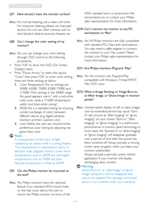 Page 5957
8. Troubleshooting & FAQs
Q7:   How should I clean the monitor surface?
Ans.:  For normal cleaning, use a clean, soft cloth. 
For extensive cleaning, please use isopropyl 
alcohol. Do not use other solvents such as 
ethyl alcohol, ethanol, acetone, hexane, etc. 
Q8:    Can I change the color setting of my 
monitor?
Ans.:  Yes, you can change your color setting 
through OSD control as the following 
procedures,
  Press OK to show the OSD (On Screen    •
Display) menu
  Press Down Arrow to select the...