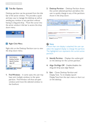 Page 2321
3. Image Optimization
  Title Bar Options
Desktop par tition can be accessed from the title 
bar of the active window.  This provides a quick 
and easy way to manage the desktop as well as 
sending any window to any par tition without 
having to drag and drop.   Move the cursor into 
the active window’s title bar to access the drop 
down menu.
  Right Click Menu
Right click on the Desktop Par tition icon to view 
the drop down menu.
1. Find Windows – In some cases, the user may  
  have sent multiple...