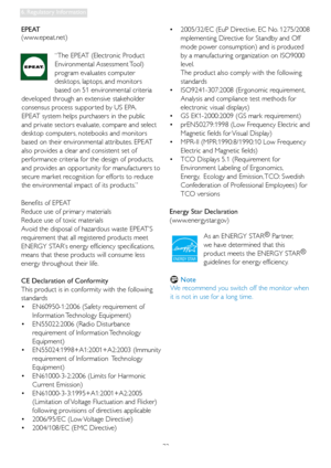 Page 3432
6. Regulatory Information
Benefits of EPEAT
Reduce use of primar y materials
Reduce use of toxic materials
Avoid the disposal of hazardous waste EPEAT’S 
requirement that all registered products meet 
ENERGY STAR’s energy efficiency specifications, 
means that these products will consume less 
energy throughout their life.
CE Declaration of Conformity
This product is in conformity with the following 
standards 
  EN60950-1:2006 (Safety requirement of    •
Information Technology  Equipment)...