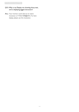 Page 6058
8. Troubleshooting & FAQs
Q13:   Why is my Display not showing sharp text, 
and is displaying jagged characters?
Ans.:  Your monitor works best at its native 
resolution of 1920x1080@60Hz. For best 
display please use this resolution.
 