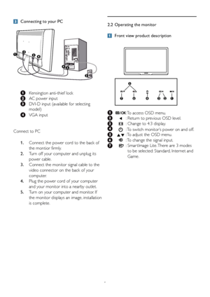 Page 75
 Connecting to your PC
 
  Kensington anti-thief lock
  AC power input
  DVI-D input (available for selecting 
model)
 VGA input
Connect to PC 1.   Connect the power cord to the back of 
the montior f

irmly.
2.   Turn off your computer and unplug its 
po

wer cable.
3.   Connect the monitor signal cable to the 
video connector on the back of y

our 
computer.
4.   Plug the power cord of your computer 
and y

our monitor into a nearby outlet.
5.   T
urn on your computer and monitor. If 
the monitor...