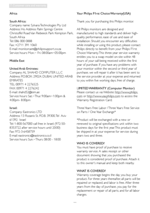 Page 4139
7. Customer care and warranty
Africa
South Africa:
Company name: Sylvara Technologies Pty Ltd
Address: Ho Address Palm Springs Centre 
Christoffel Road Van Riebeeck Park Kempton Park, 
South Africa
Tel: 086 000 0888 
Fax: +2711 391 1060
E-mail: monitorcare@philipssuppor t.co.za      
Ser vice hours: Mon.~ Fri. 08:00am~05:00pm 
Middle East
United Arab  Emirates:
Company: AL SHAHD COMPUTER L.L.C
Address: P.O.BOX: 29024, DUBAI, UNITED ARAB 
EMIRATES
TEL: 00971 4 2276525
FAX: 00971 4 2276242
E-mail:...