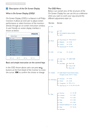 Page 86
2. Setting up the monitor
 Description of the On Screen Display
What is On-Screen Display (OSD)?
On-Screen Display (OSD) is a feature in all Philips 
monitors. It allows an end user to adjust screen 
performance or select functions of the monitors 
directly through an on-screen instruction window. 
A user friendly on screen display interface is 
shown as below:
Basic and simple instruction on the control keys
In the OSD shown above users can press 
 
buttons at the front bezel of the monitor to move...