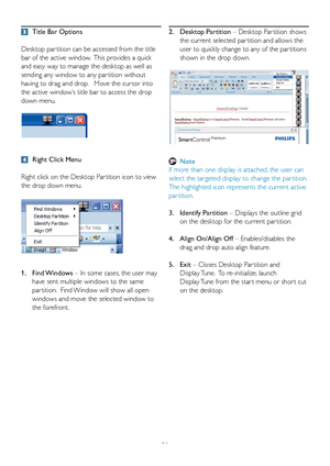 Page 2321
  Title Bar Options
Desktop par tition can be accessed from the title 
bar of the active window.  This provides a quick 
and easy way to manage the desktop as well as 
sending any window to any par tition without 
having to drag and drop.   Move the cursor into 
the active window’s title bar to access the drop 
down menu.
  Right Click Menu
Right click on the Desktop Par tition icon to view 
the drop down menu.
1.  Find Windows – In some cases, the user may  
 
have sent multiple windows to the same...