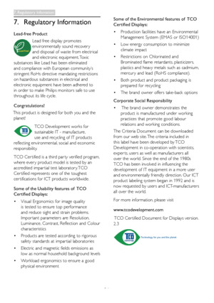 Page 2624
7. Regulatory Information
Lead-free ProductLead free display promotes 
environmentally sound recover y 
and disposal of waste from electrical 
and electronic equipment. Toxic 
substances like Lead has been eliminated 
and compliance with European community’s 
stringent RoHs directive mandating restrictions 
on hazardous substances in electrical and 
electronic equipment have been adhered to 
in order to make Philips monitors safe to use 
throughout its life cycle.
Congratulations!
This product is...